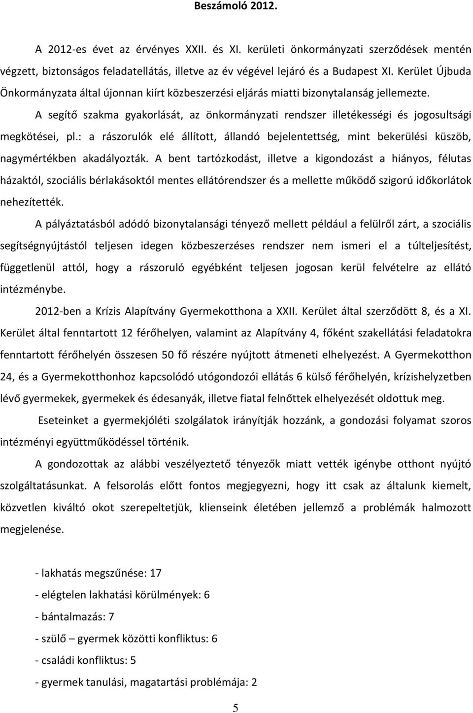 A segítő szakma gyakorlását, az önkormányzati rendszer illetékességi és jogosultsági megkötései, pl.