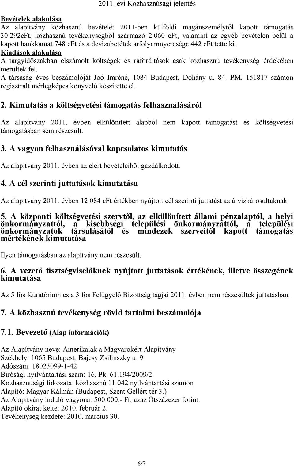 Kiadások alakulása A tárgyidőszakban elszámolt költségek és ráfordítások csak közhasznú tevékenység érdekében merültek fel. A társaság éves beszámolóját Joó Imréné, 1084 Budapest, Dohány u. 84. PM.