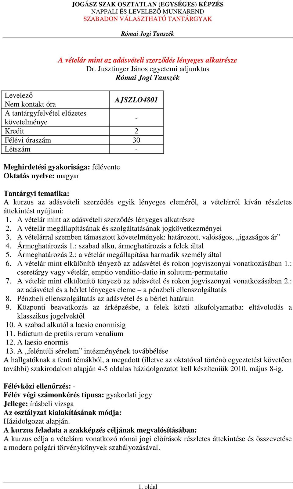 A vételárral szemben támasztott k: határozott, valóságos, igazságos ár 4. Ármeghatározás 1.: szabad alku, ármeghatározás a felek által 5. Ármeghatározás 2.