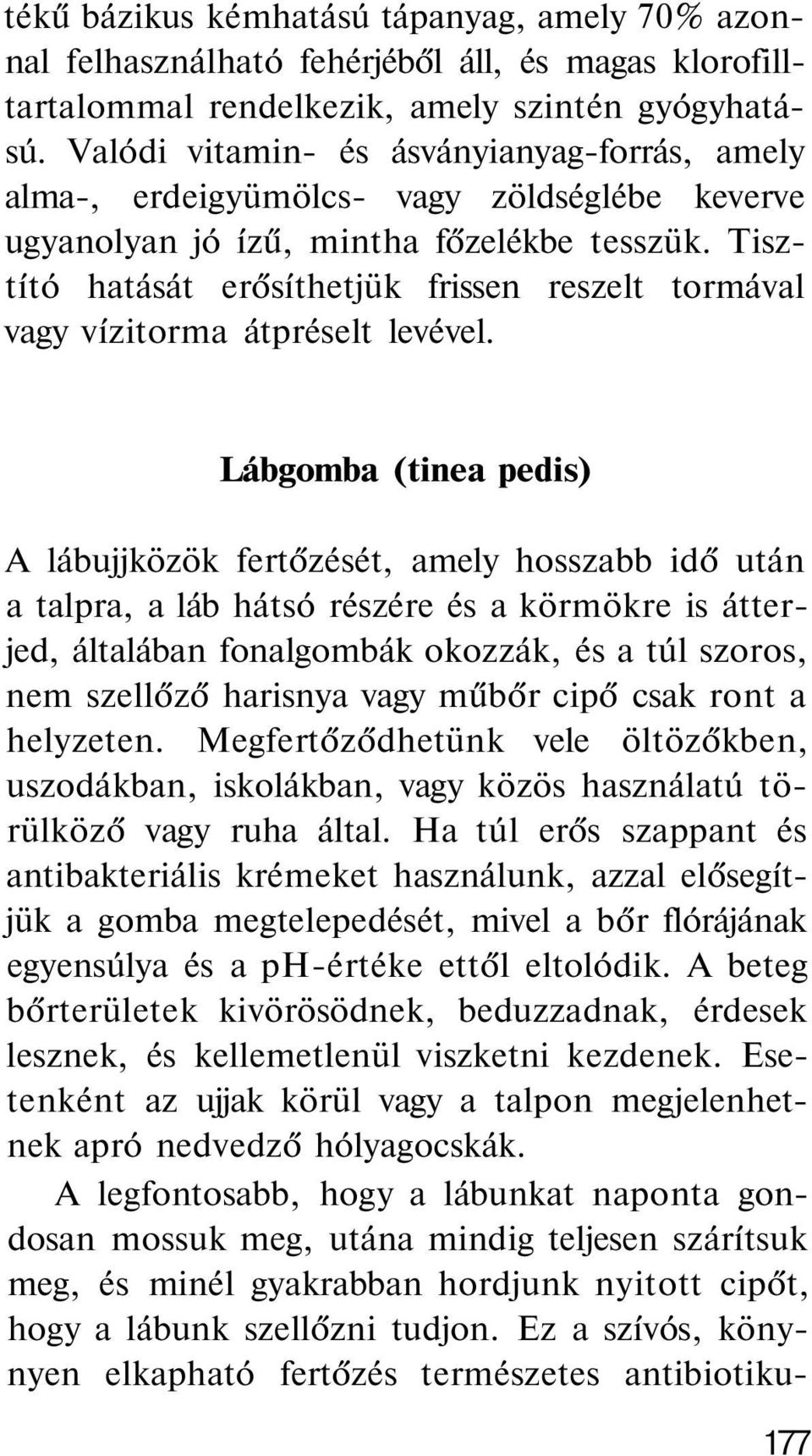 Tisztító hatását erősíthetjük frissen reszelt tormával vagy vízitorma átpréselt levével.