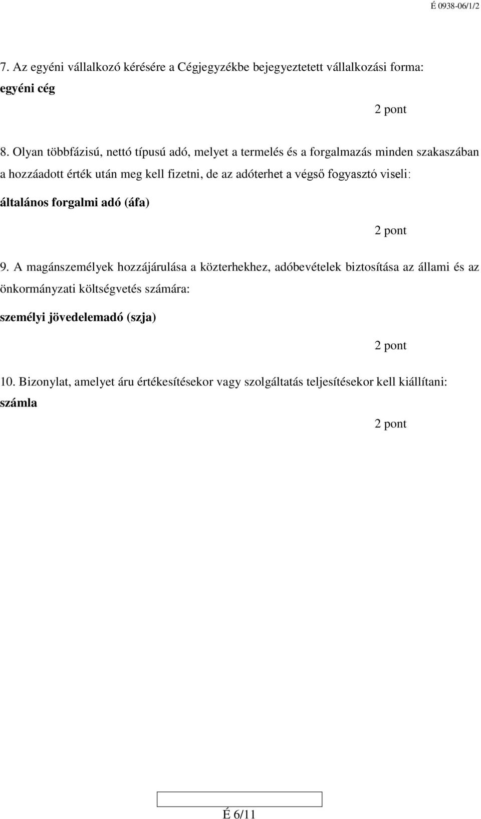 adóterhet a végső fogyasztó viseli: általános forgalmi adó (áfa) 9.