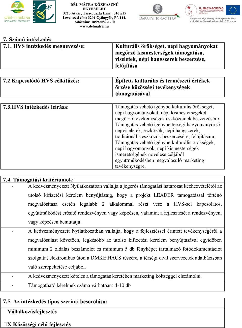 HVS intézkedés leírása: Épített, kulturális és természeti értékek őrzése közösségi tevékenységek támogatásával Támogatás vehető igénybe kulturális örökséget, népi hagyományokat, népi kismesterségeket