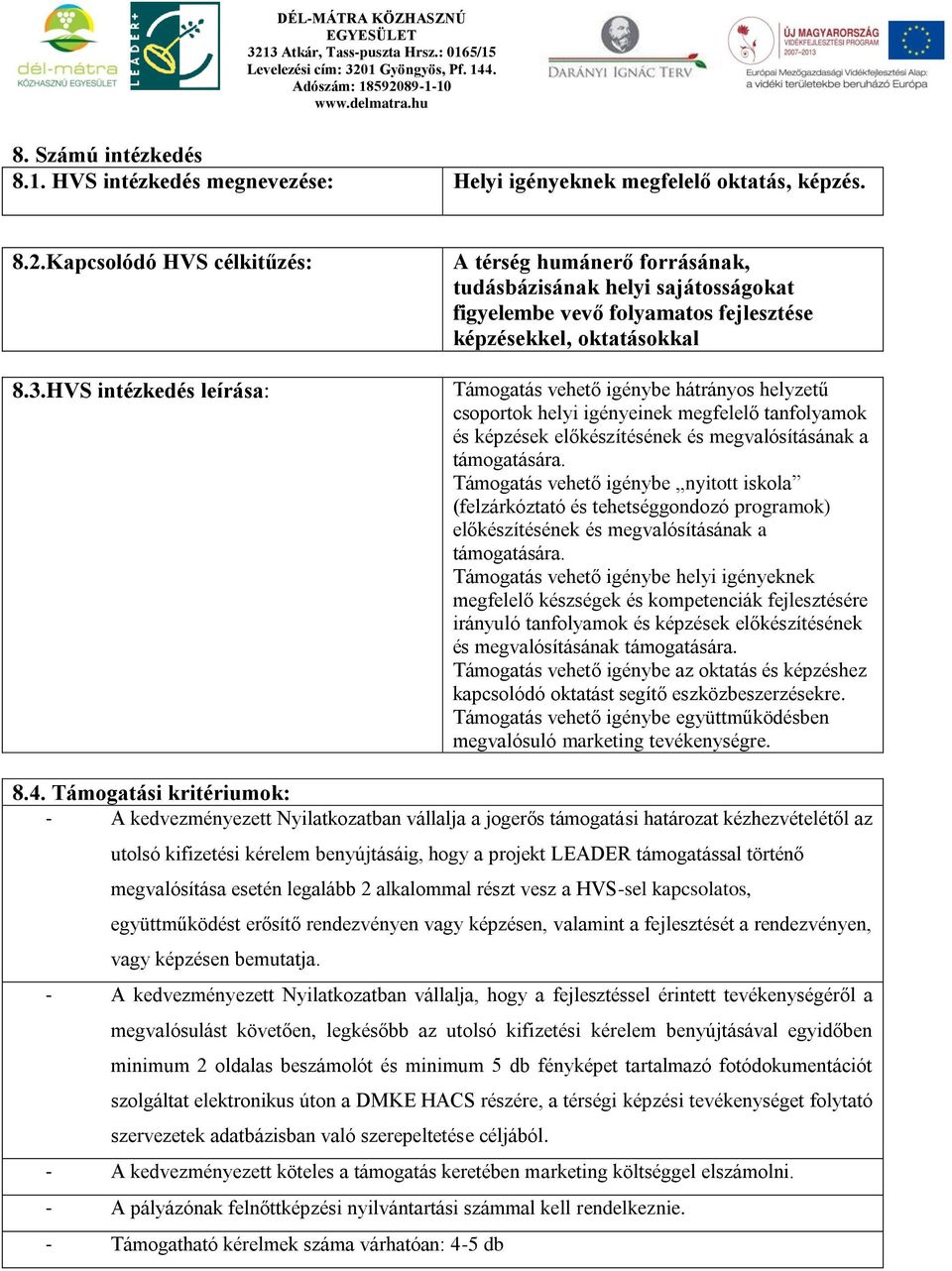 csoportok helyi igényeinek megfelelő tanfolyamok és képzések előkészítésének és megvalósításának a támogatására.