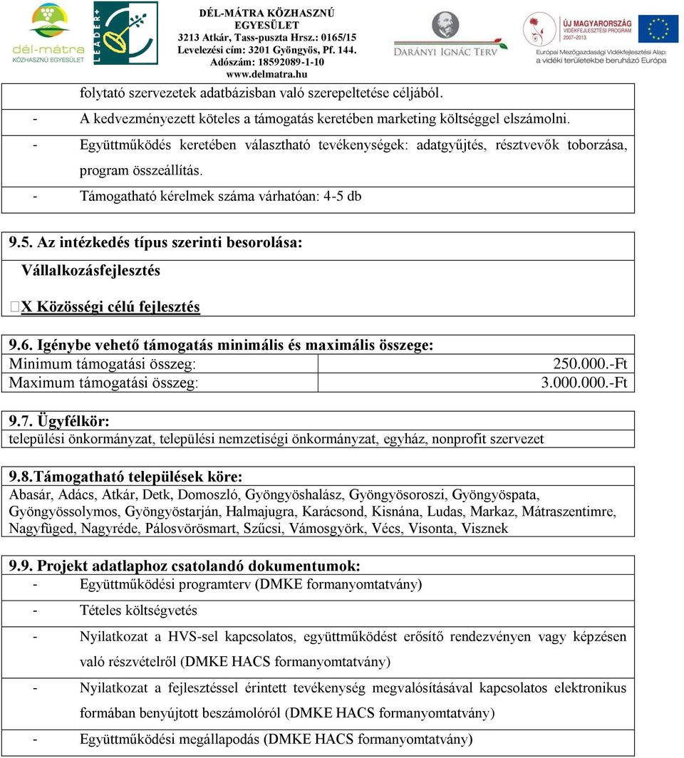 db 9.5. Az intézkedés típus szerinti besorolása: Vállalkozásfejlesztés X Közösségi célú fejlesztés 9.6.