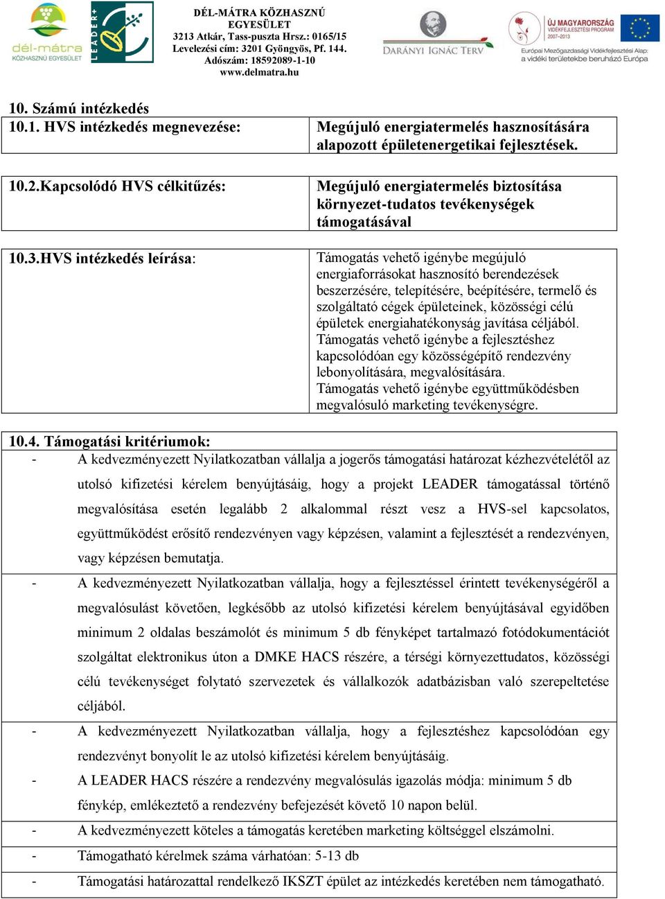 telepítésére, beépítésére, termelő és szolgáltató cégek épületeinek, közösségi célú épületek energiahatékonyság javítása céljából.