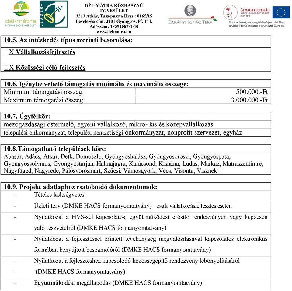 Ügyfélkör: mezőgazdasági őstermelő, egyéni vállalkozó, mikro- kis és középvállalkozás települési önkormányzat, települési nemzetiségi önkormányzat, nonprofit szervezet, egyház 10.8.