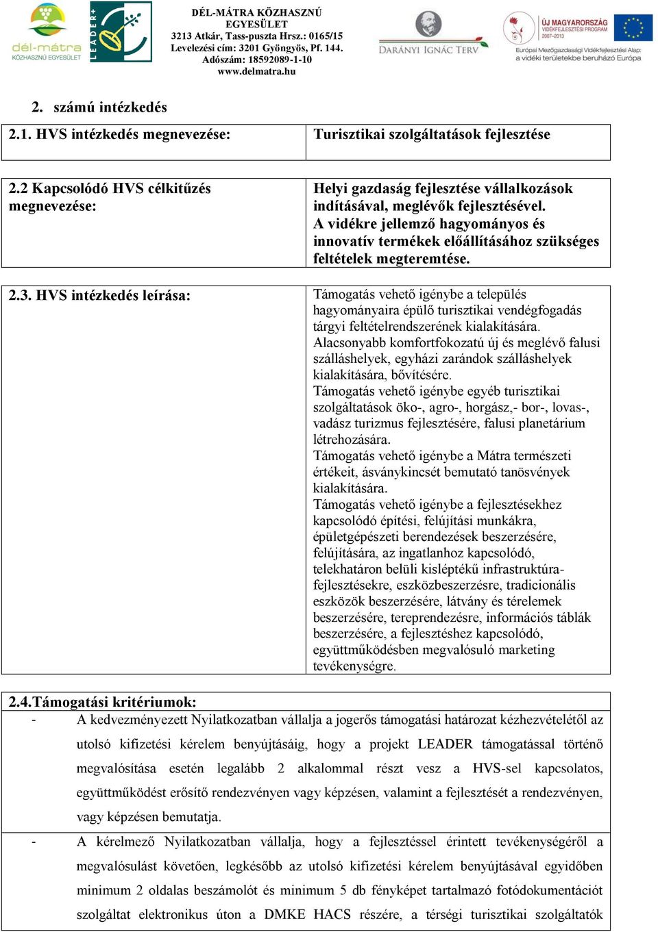 A vidékre jellemző hagyományos és innovatív termékek előállításához szükséges feltételek megteremtése. 2.3.