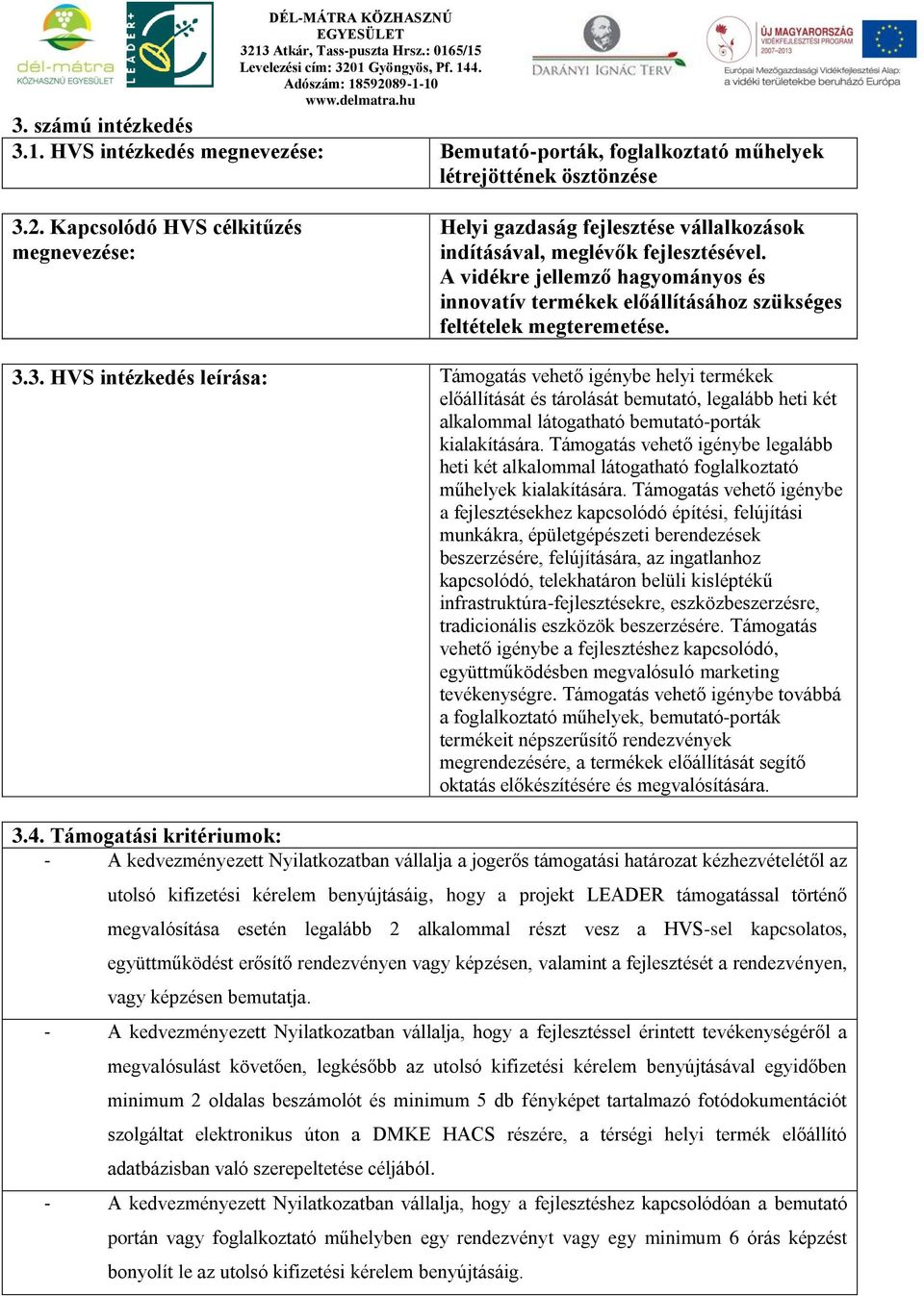 A vidékre jellemző hagyományos és innovatív termékek előállításához szükséges feltételek megteremetése. 3.