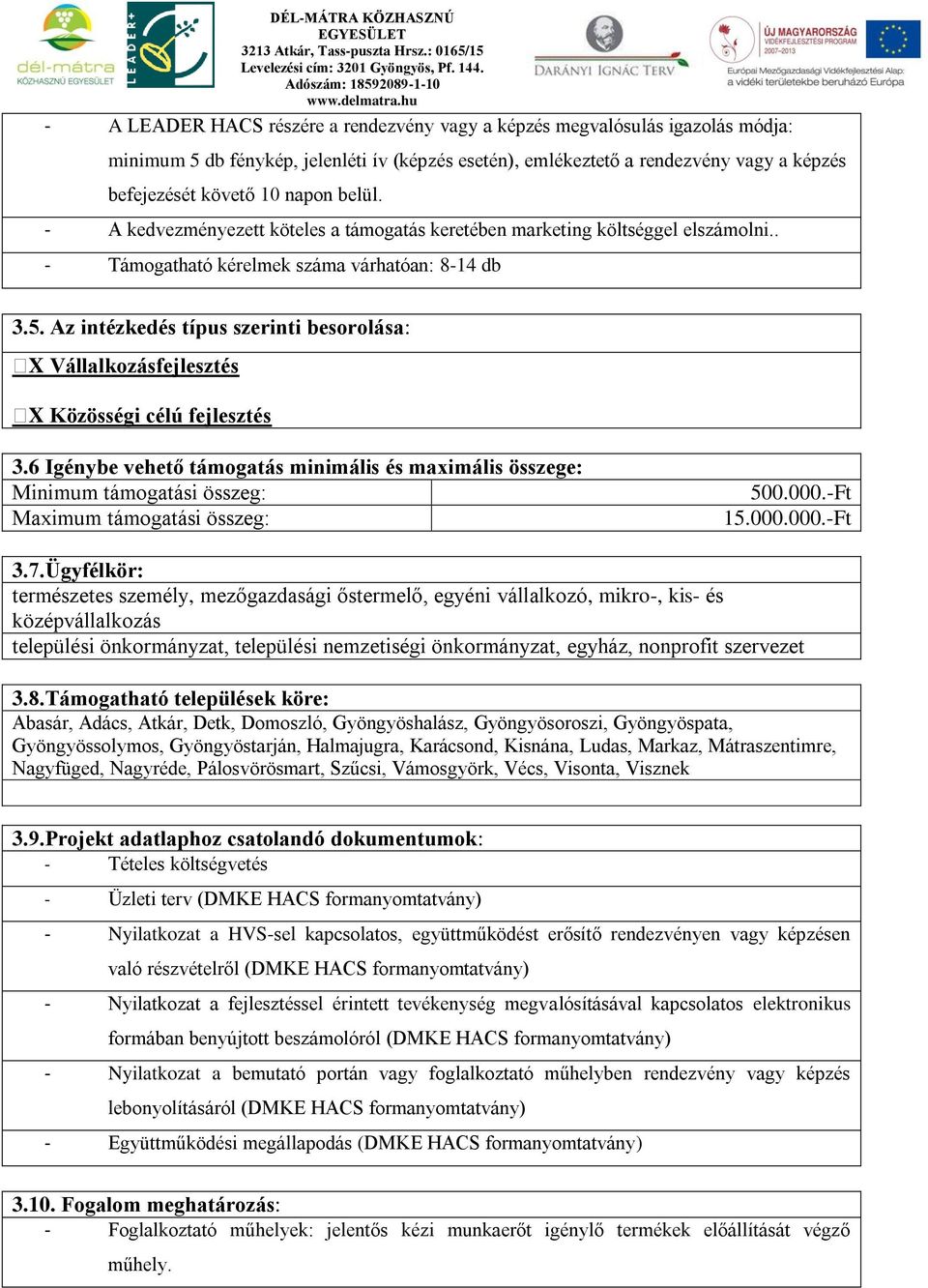 Az intézkedés típus szerinti besorolása: X Vállalkozásfejlesztés X Közösségi célú fejlesztés 3.