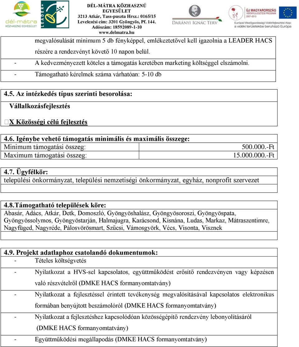 10 db 4.5. Az intézkedés típus szerinti besorolása: Vállalkozásfejlesztés X Közösségi célú fejlesztés 4.6.