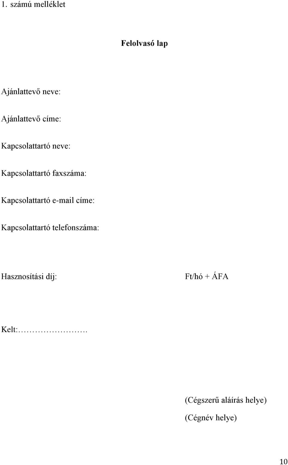 Kapcsolattartó e-mail címe: Kapcsolattartó telefonszáma: