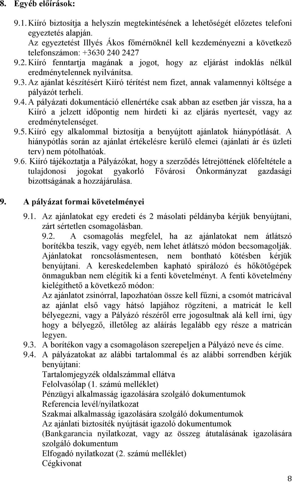 9.3. Az ajánlat készítésért Kiíró térítést nem fizet, annak valamennyi költsége a pályázót terheli. 9.4.