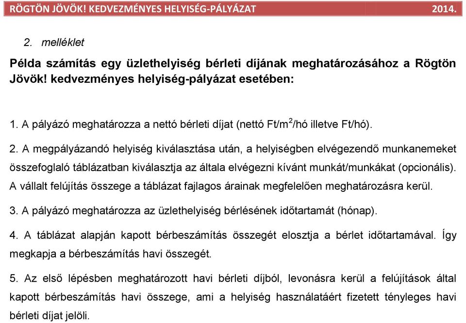 /hó illetve Ft/hó). 2. A megpályázandó helyiség kiválasztása után, a helyiségben elvégezendő munkanemeket összefoglaló táblázatban kiválasztja az általa elvégezni kívánt munkát/munkákat (opcionális).