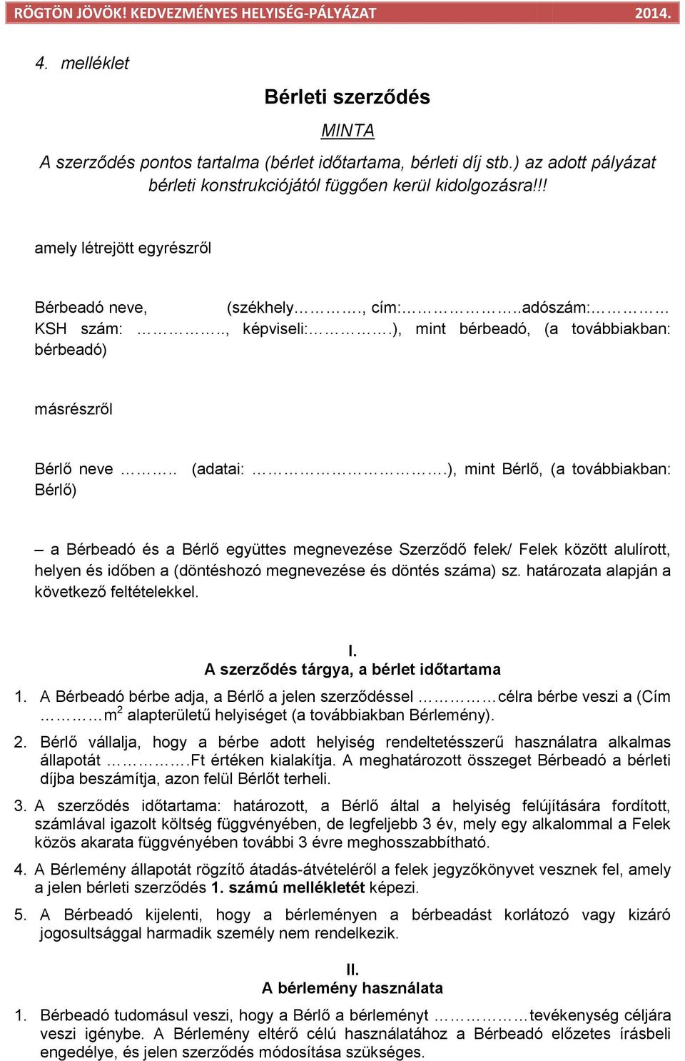 ), mint Bérlő, (a továbbiakban: Bérlő) a Bérbeadó és a Bérlő együttes megnevezése Szerződő felek/ Felek között alulírott, helyen és időben a (döntéshozó megnevezése és döntés száma) sz.