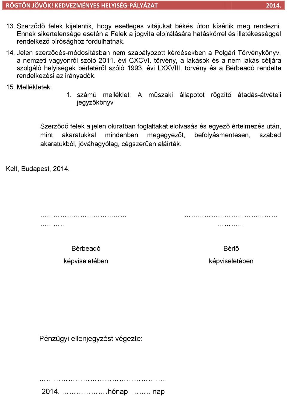 Jelen szerződés-módosításban nem szabályozott kérdésekben a Polgári Törvénykönyv, a nemzeti vagyonról szóló 2011. évi CXCVI.