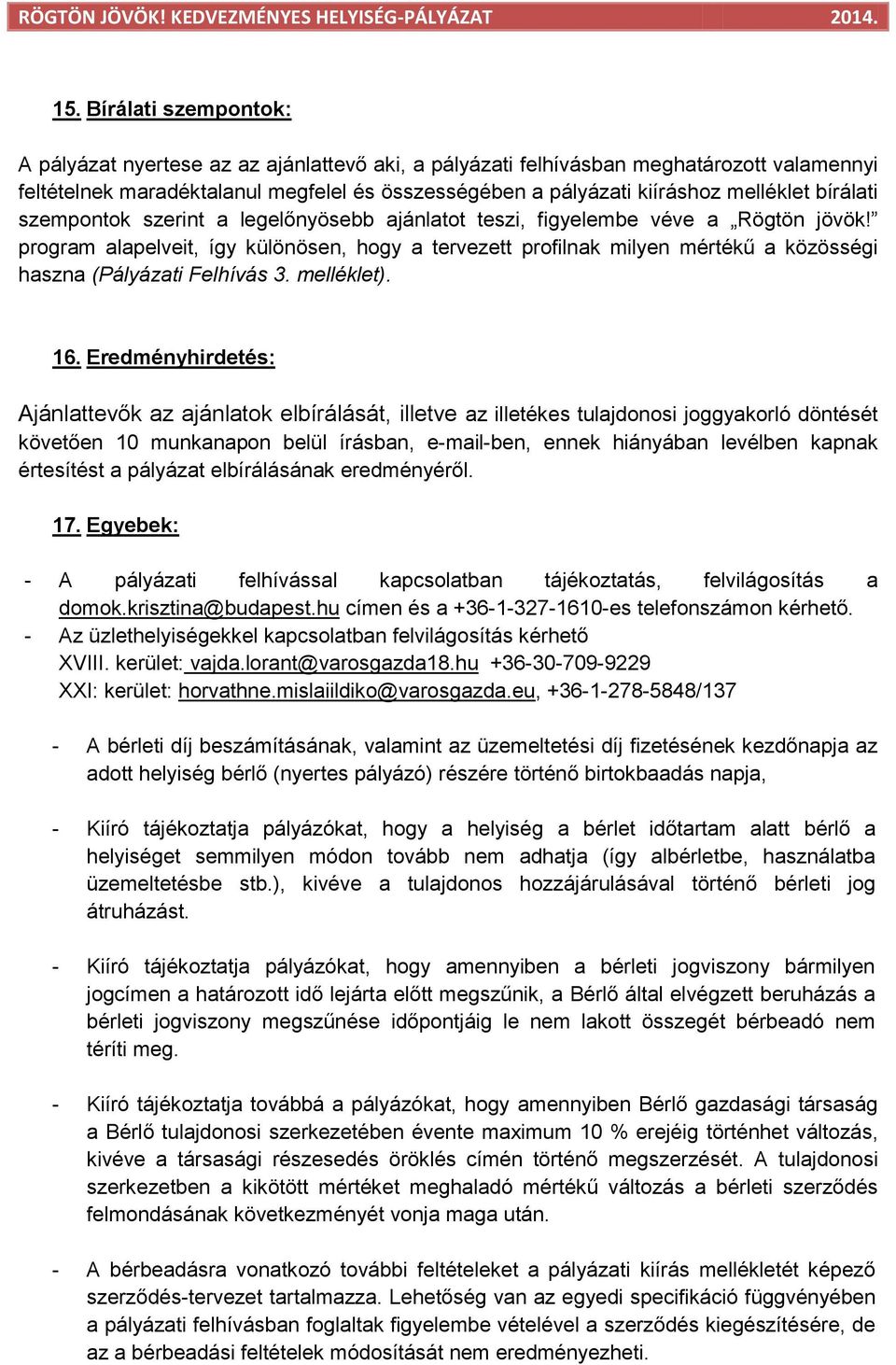 program alapelveit, így különösen, hogy a tervezett profilnak milyen mértékű a közösségi haszna (Pályázati Felhívás 3. melléklet). 16.