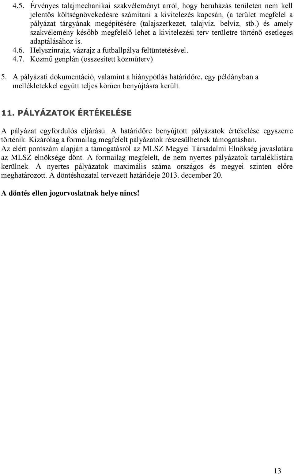 Helyszínrajz, vázrajz a futballpálya feltüntetésével. 4.7. Közmű genplán (összesített közműterv) 5.