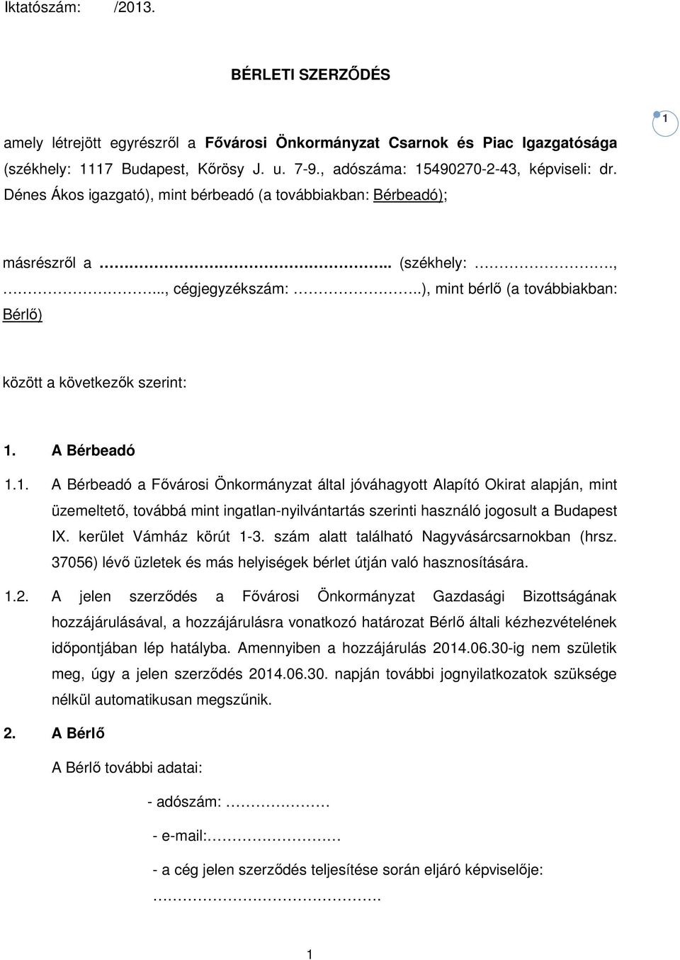 .), mint bérlő (a továbbiakban: Bérlő) között a következők szerint: 1.