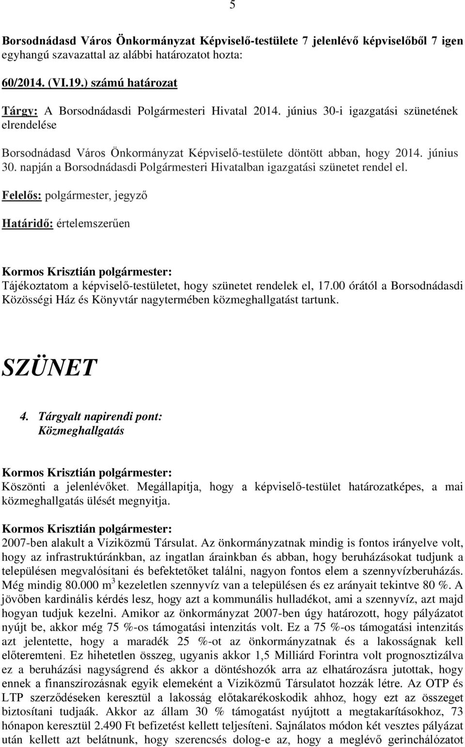 június 30. napján a Borsodnádasdi Polgármesteri Hivatalban igazgatási szünetet rendel el.