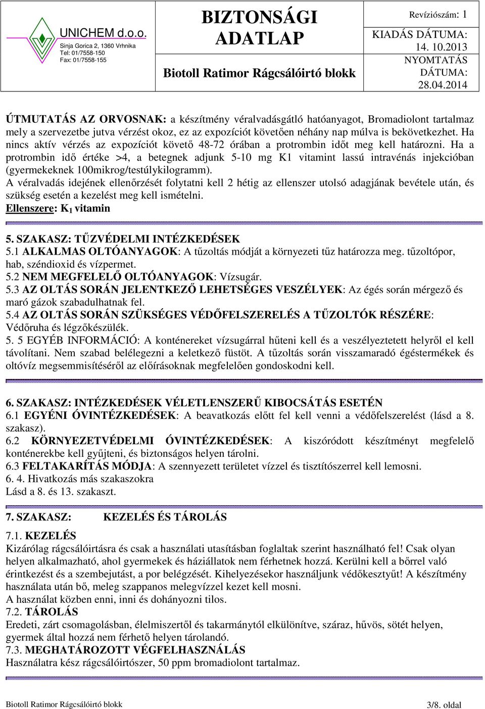 Ha a protrombin idő értéke >4, a betegnek adjunk 5-10 mg K1 vitamint lassú intravénás injekcióban (gyermekeknek 100mikrog/testúlykilogramm).