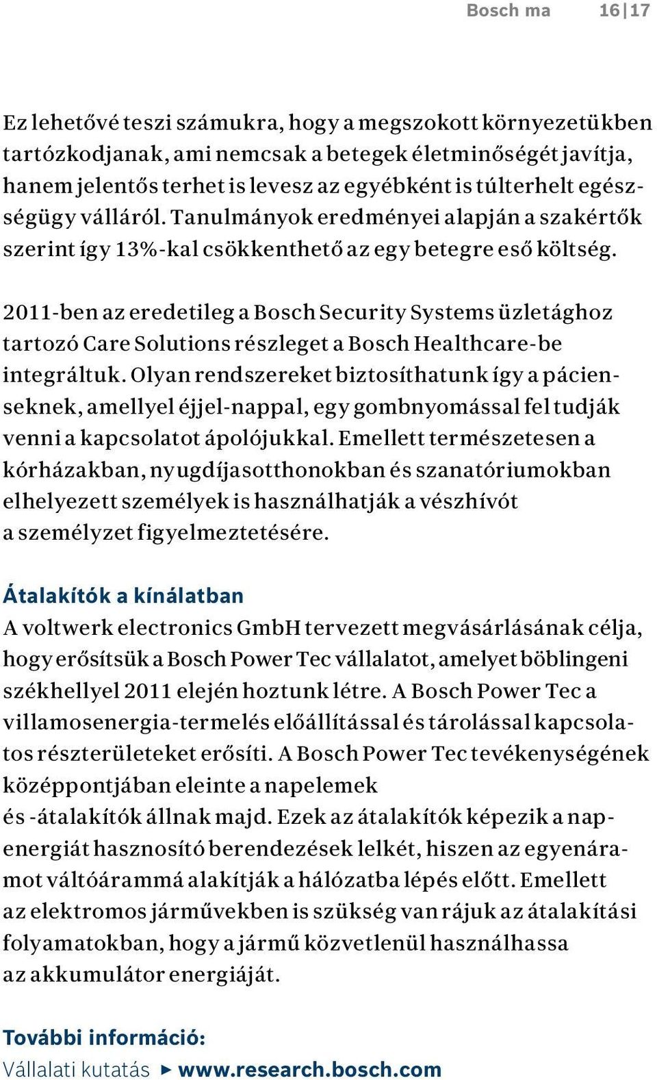 2011-ben az eredetileg a Bosch Security Systems üzletághoz tartozó Care Solutions részleget a Bosch Healthcare-be integráltuk.