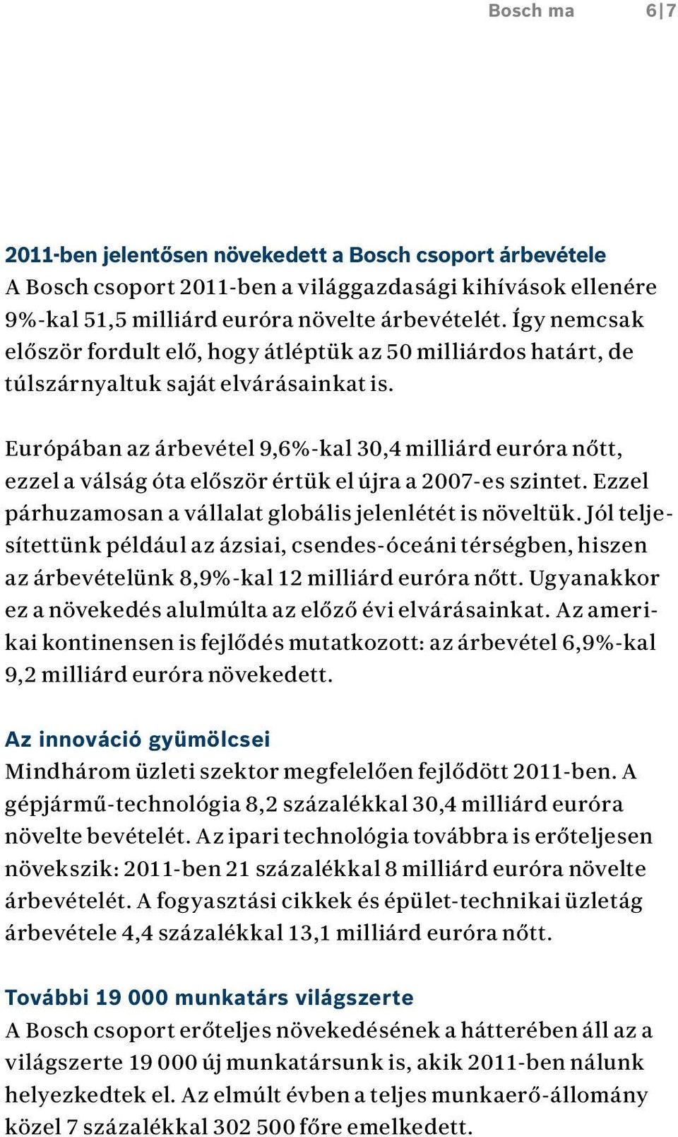 Európában az árbevétel 9,6%-kal 30,4 milliárd euróra nőtt, ezzel a válság óta először értük el újra a 2007-es szintet. Ezzel párhuzamosan a vállalat globális jelenlétét is növeltük.