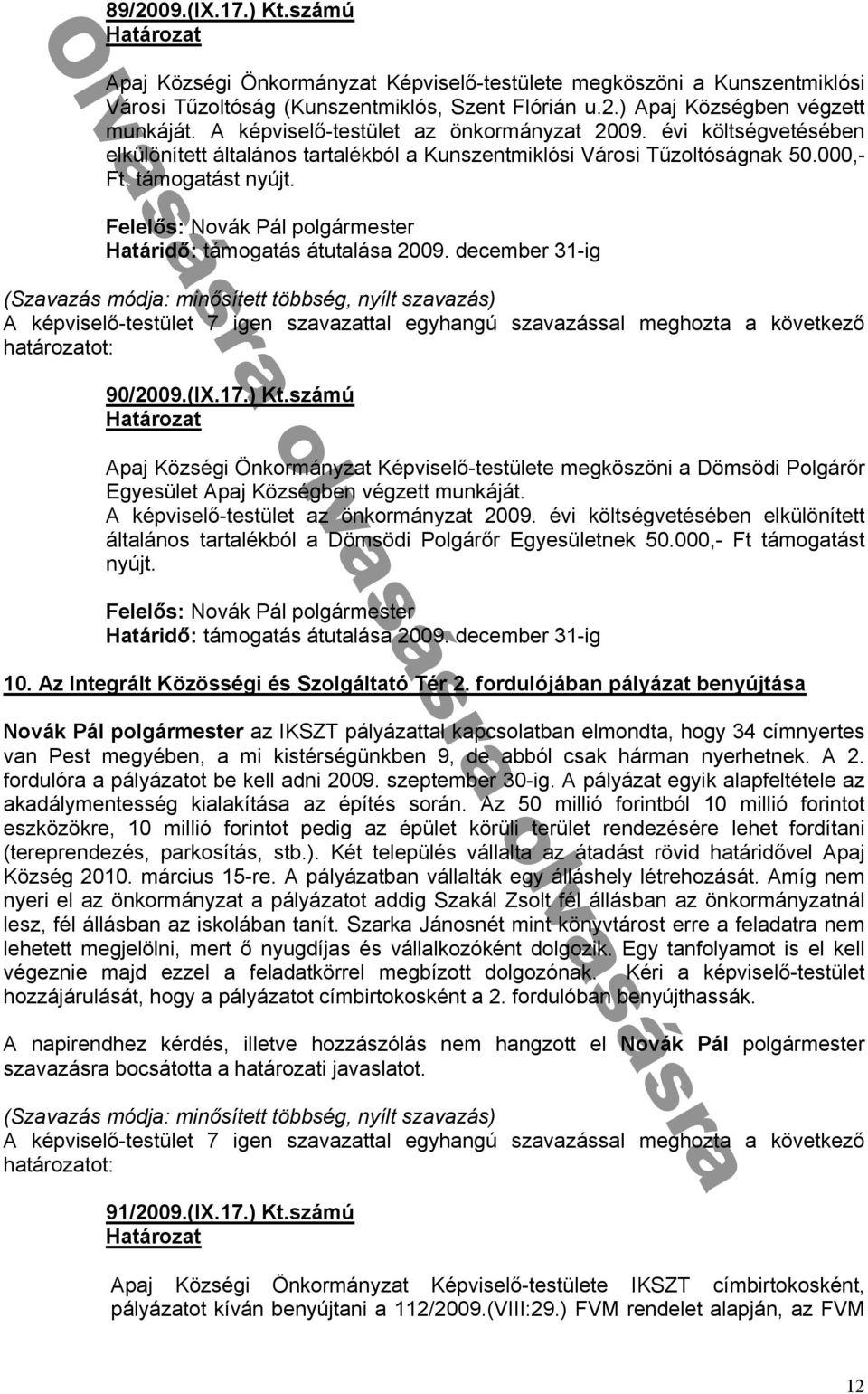 költségvetésében elkülönített ált lános t rt lékból Kunszentmiklósi Városi Tűzoltóságn k 0 000 - t támog tást nyú t dᔗ厗: támog tás átut lás 009 december 1-ig ké viselᔗ勗-testület ᔗ勗 igen sz v z tt l