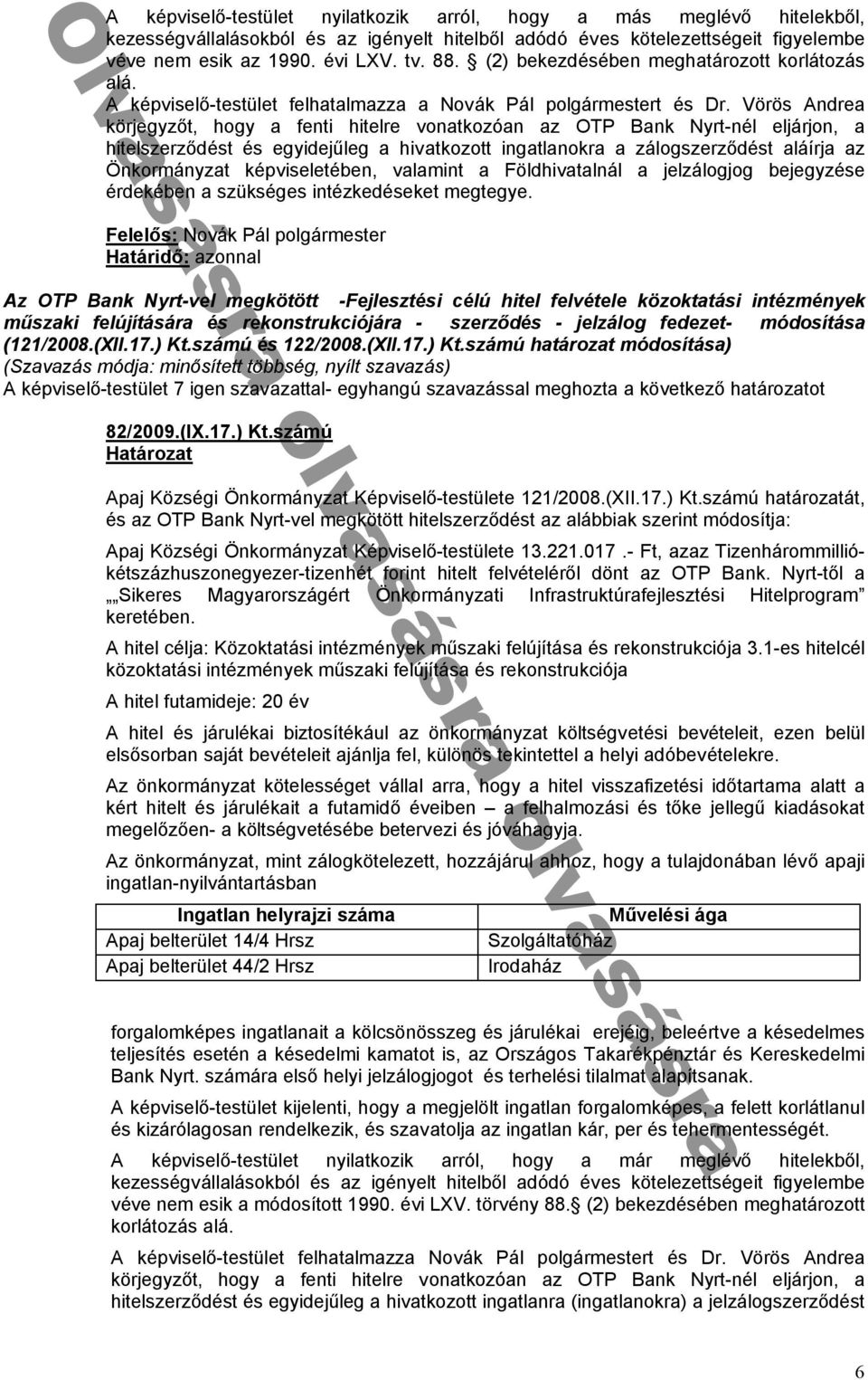 hitelszerzᔗ勗dést és egyide űleg hiv tkozott ing tl nokr zálogszerzᔗ勗dést láír z Önkormányz t ké viseletében v l mint öldhiv t lnál elzálog og be egyzése érdekében szükséges intézkedéseket megtegye j