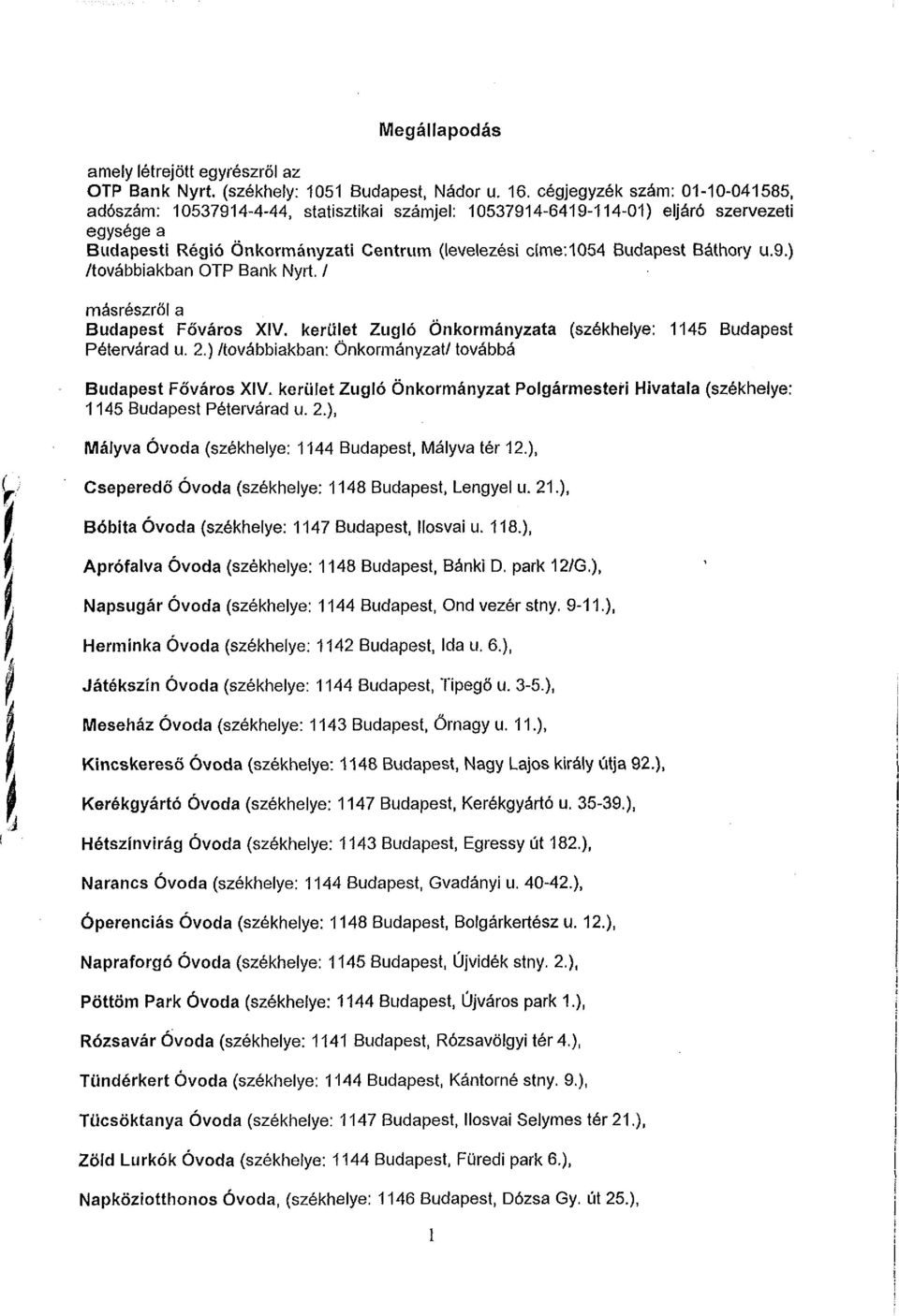 Báthory u.9.) /továbbiakban OTP Bank Nyrt. / másrészről a Budapest Főváros XIV. kerület Zugló Önkormányzata (székhelye: 1145 Budapest Pétervárad u. 2.