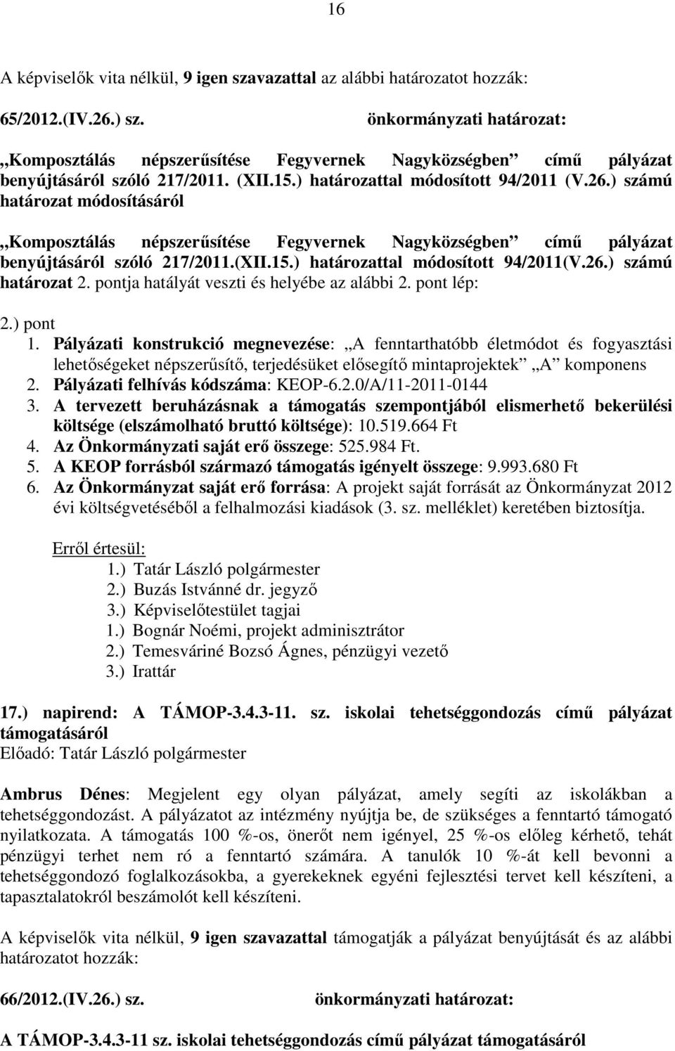 26.) számú határozat 2. pontja hatályát veszti és helyébe az alábbi 2. pont lép: 2.) pont 1.