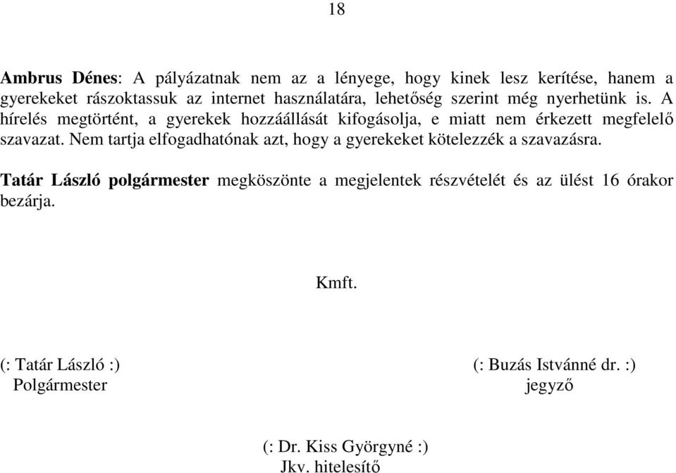 Nem tartja elfogadhatónak azt, hogy a gyerekeket kötelezzék a szavazásra.