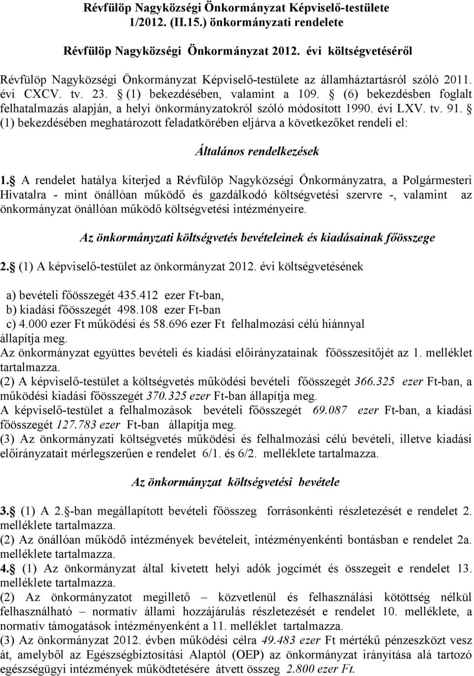 (6) bekezdésben foglalt felhatalmazás alapján, a helyi önkormányzatokról szóló módosított 1990. évi LXV. tv. 91.