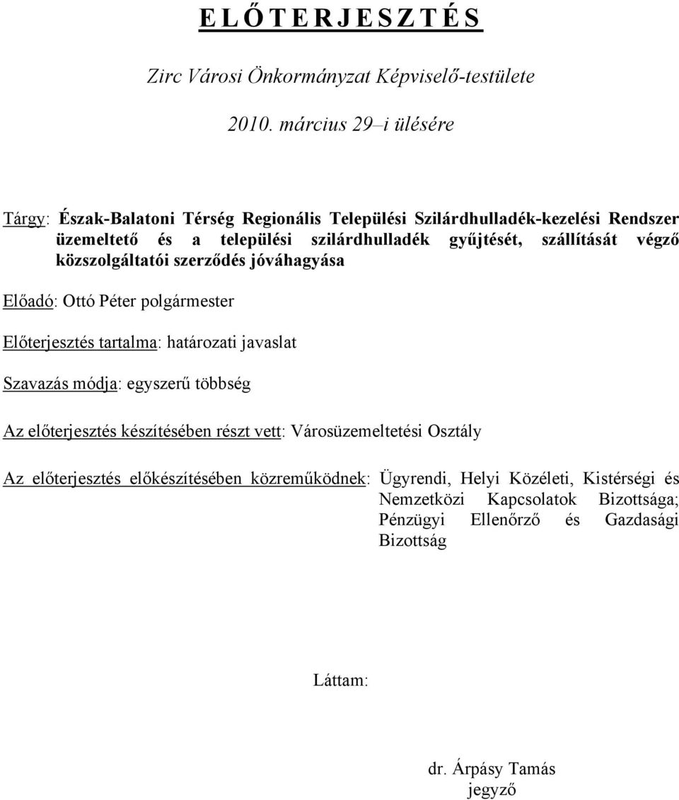 szállítását végző közszolgáltatói szerződés jóváhagyása Előadó: Ottó Péter polgármester Előterjesztés tartalma: határozati javaslat Szavazás módja: egyszerű