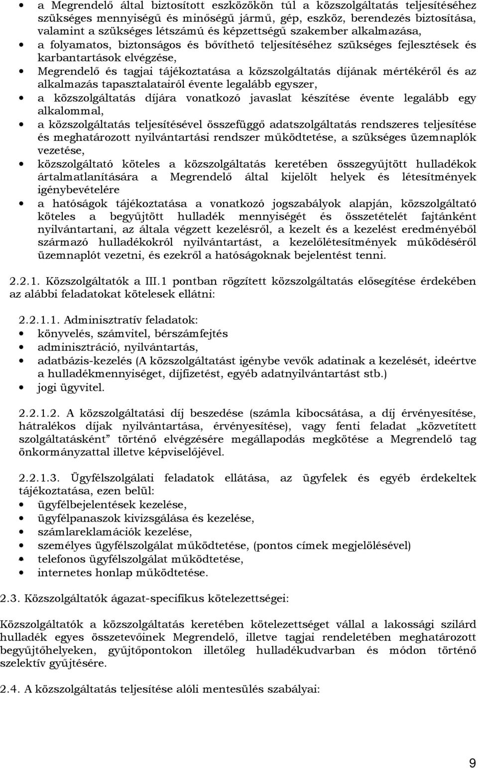 díjának mértékéről és az alkalmazás tapasztalatairól évente legalább egyszer, a közszolgáltatás díjára vonatkozó javaslat készítése évente legalább egy alkalommal, a közszolgáltatás teljesítésével