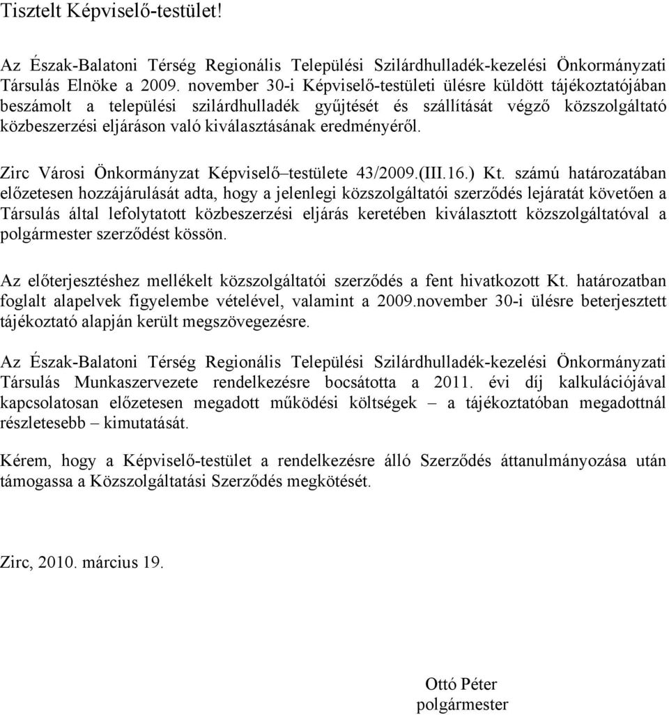 eredményéről. Zirc Városi Önkormányzat Képviselő testülete 43/2009.(III.16.) Kt.