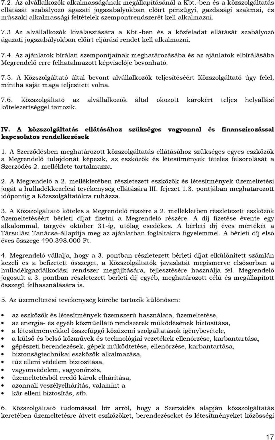 3 Az alvállalkozók kiválasztására a Kbt.-ben és a közfeladat ellátását szabályozó ágazati jogszabályokban előírt eljárási rendet kell alkalmazni. 7.4.