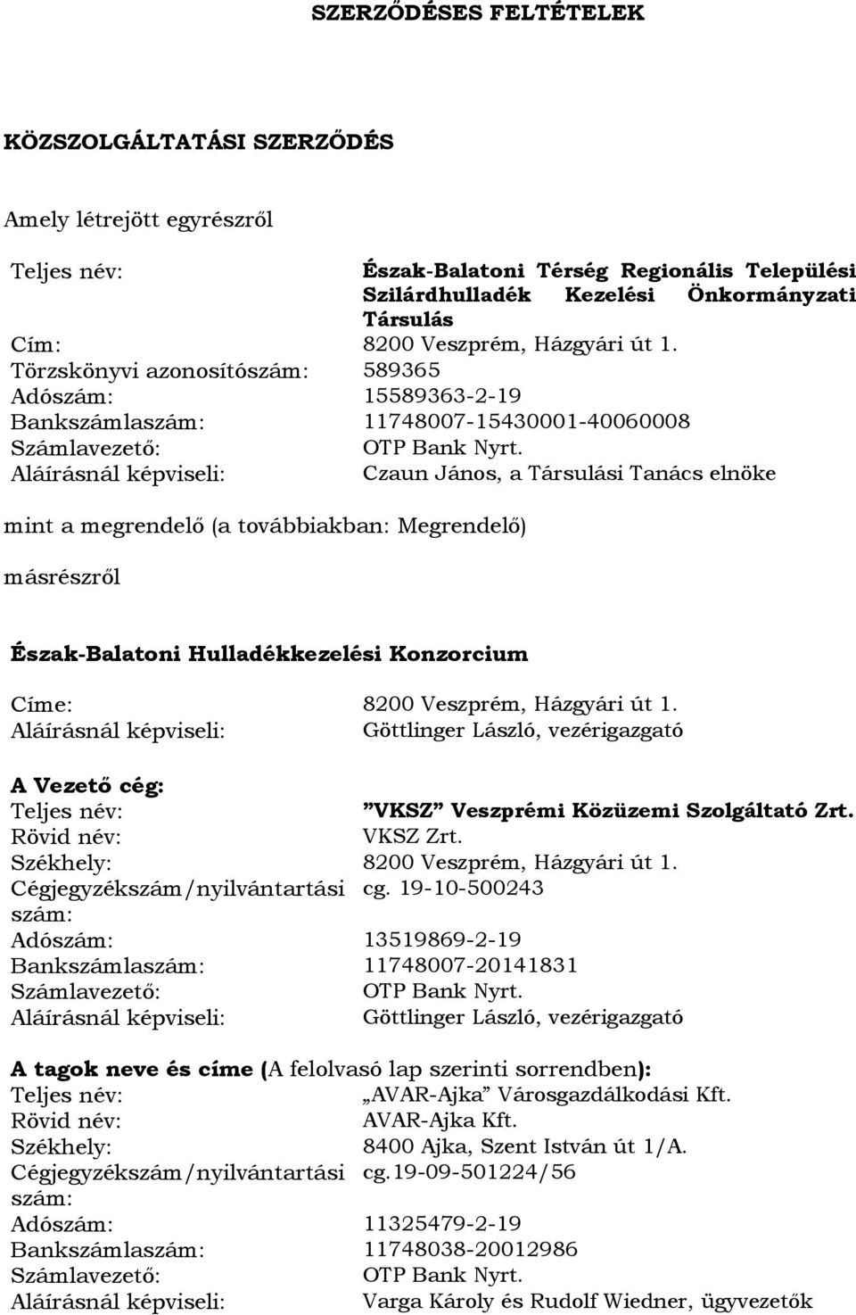 Aláírásnál képviseli: Czaun János, a Társulási Tanács elnöke mint a megrendelő (a továbbiakban: Megrendelő) másrészről Észak-Balatoni Hulladékkezelési Konzorcium Címe: 8200 Veszprém, Házgyári út 1.