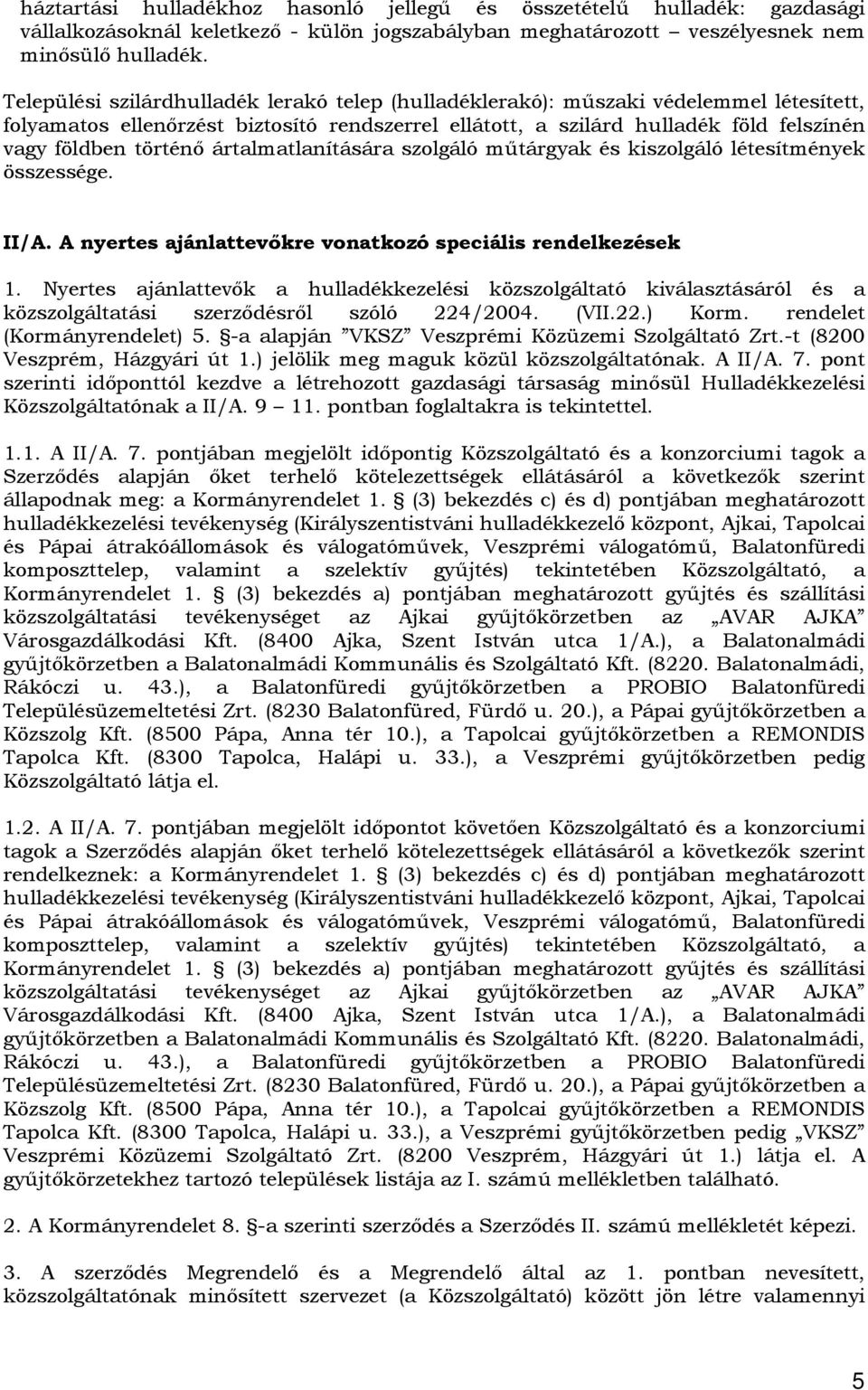 ártalmatlanítására szolgáló műtárgyak és kiszolgáló létesítmények összessége. II/A. A nyertes ajánlattevőkre vonatkozó speciális rendelkezések 1.