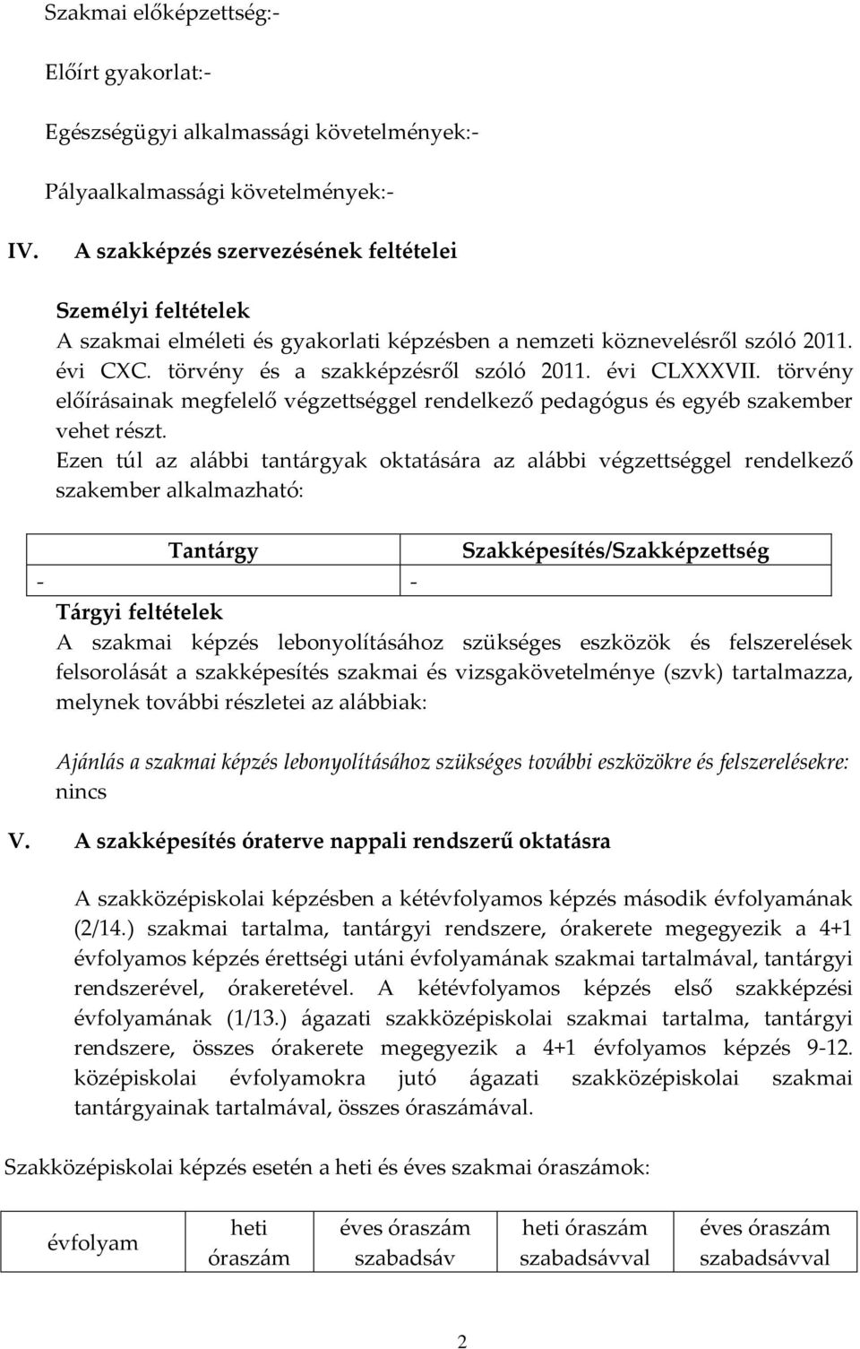 törvény előírásainak megfelelő végzettséggel rendelkező pedagógus és egyéb szakember vehet részt.