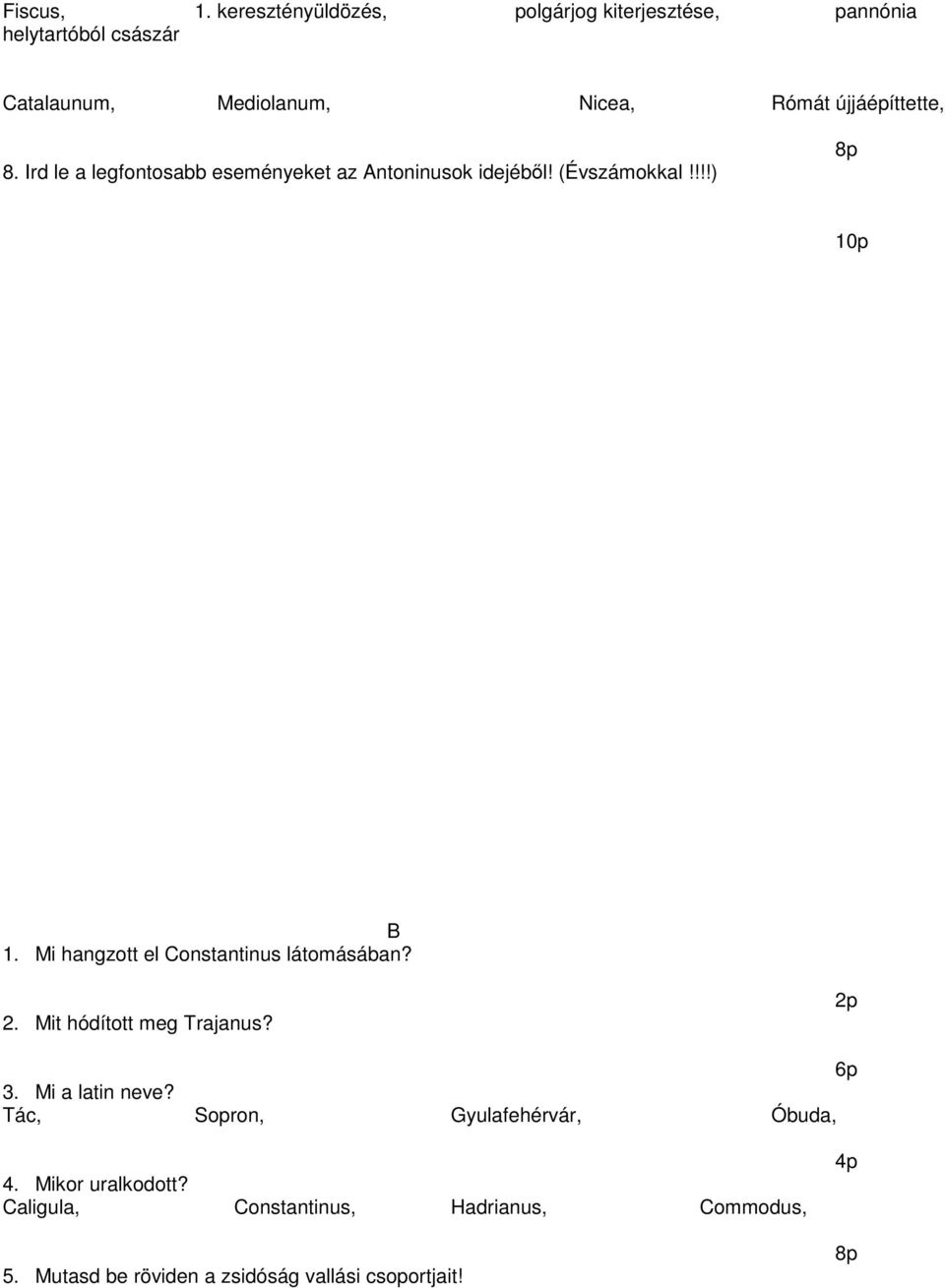 újjáépíttette, 8. Ird le a legfontosabb eseményeket az Antoninusok idejéből! (Évszámokkal!!!!) 10p B 1.