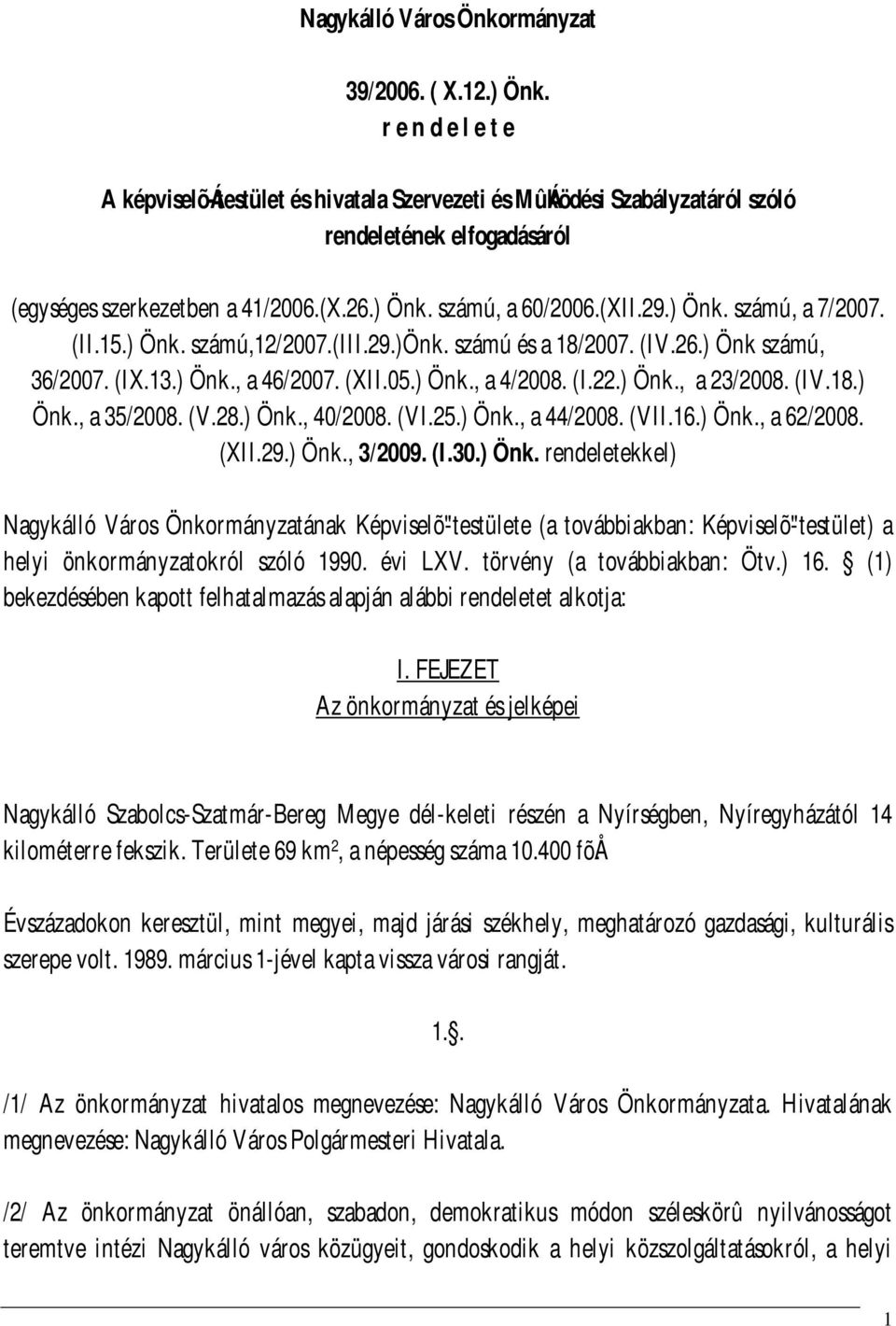 (II.15.) Önk. számú,12/2007.(iii.29.)önk. számú és a 18/2007. (IV.26.) Önk számú, 36/2007. (IX.13.) Önk., a 46/2007. (XII.05.) Önk., a 4/2008. (I.22.) Önk., a 23/2008. (IV.18.) Önk., a 35/2008. (V.28.