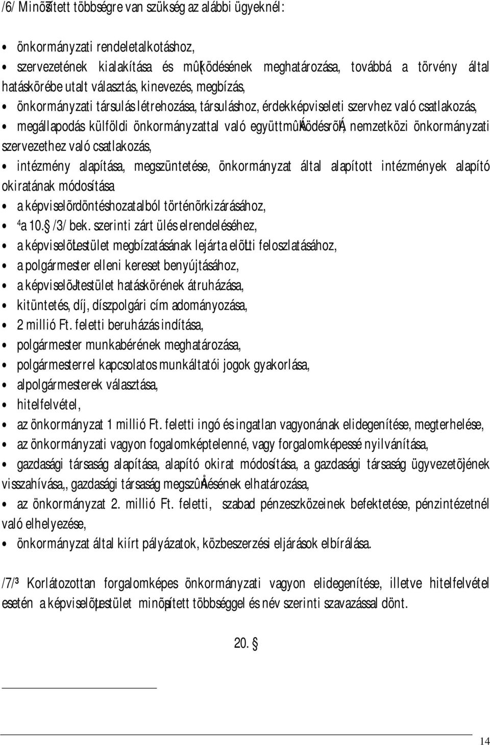 önkormányzati szervezethez való csatlakozás, intézmény alapítása, megszüntetése, önkormányzat által alapított intézmények alapító okiratának módosítása a képviselõrdöntéshozatalból