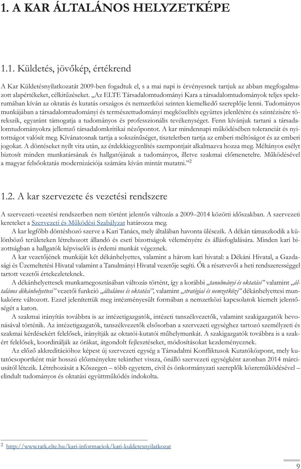 Tudományos munkájában a társadalomtudományi és természettudományi megközelítés együttes jelenlétére és szintézisére törekszik, egyaránt támogatja a tudományos és professzionális tevékenységet.