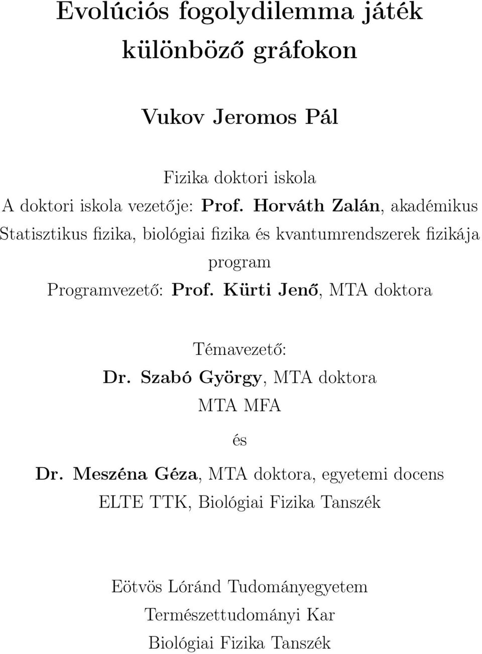 Prof. Kürti Jenő, MTA doktora Témavezető: Dr. Szabó György, MTA doktora MTA MFA és Dr.