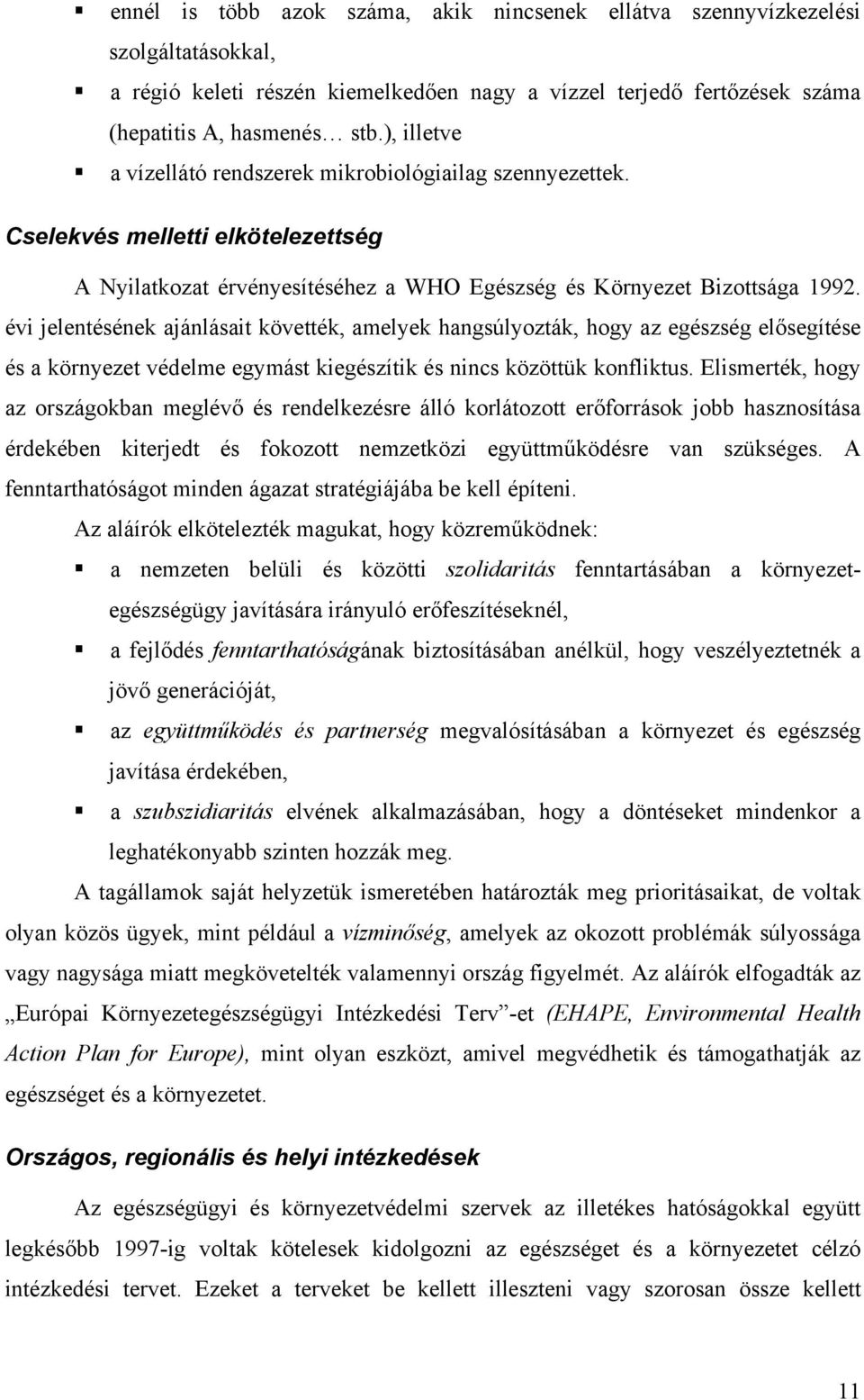 évi jelentésének ajánlásait követték, amelyek hangsúlyozták, hogy az egészség elősegítése és a környezet védelme egymást kiegészítik és nincs közöttük konfliktus.