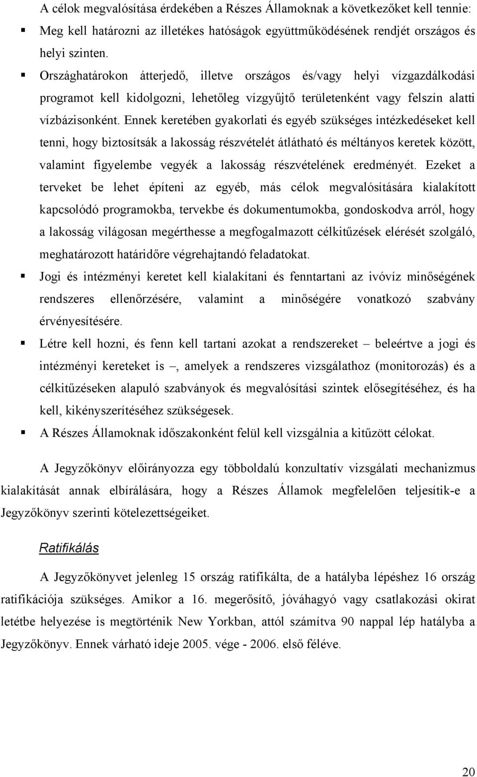 Ennek keretében gyakorlati és egyéb szükséges intézkedéseket kell tenni, hogy biztosítsák a lakosság részvételét átlátható és méltányos keretek között, valamint figyelembe vegyék a lakosság