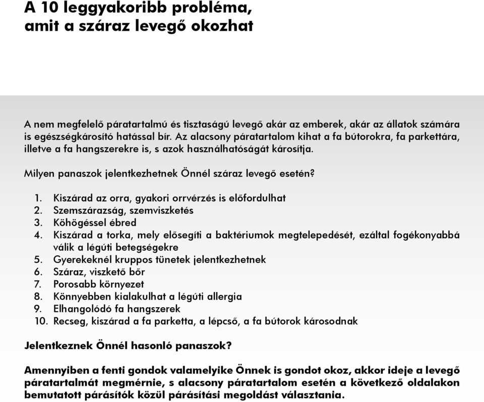 Kiszárad az orra, gyakori orrvérzés is előfordulhat 2. Szemszárazság, szemviszketés 3. Köhögéssel ébred 4.