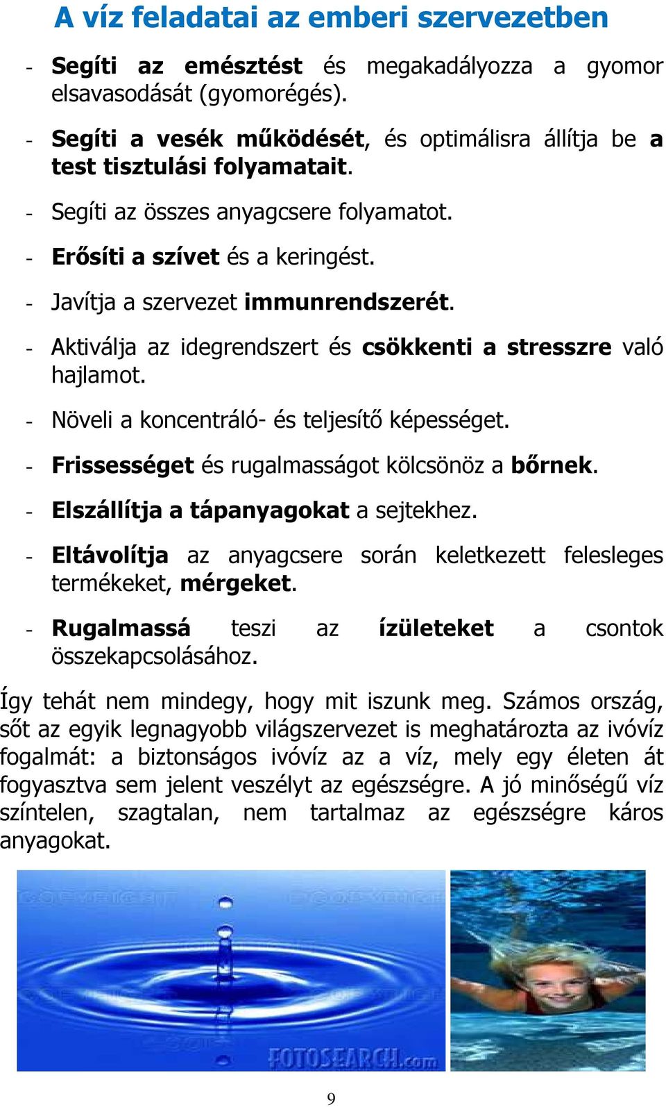 - Növeli a koncentráló- és teljesítő képességet. - Frissességet és rugalmasságot kölcsönöz a bőrnek. - Elszállítja a tápanyagokat a sejtekhez.