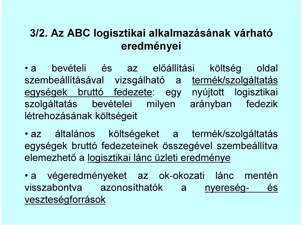 létrehozásának költségeit az általános költségeket a termék/szolgáltatás egységek bruttó fedezeteinek összegével szembeállítva