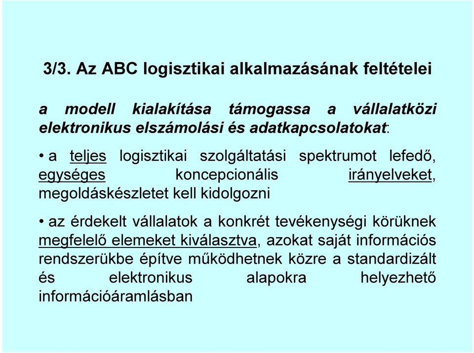 megoldáskészletet kell kidolgozni az érdekelt vállalatok a konkrét tevékenységi körüknek megfelelő elemeket kiválasztva,